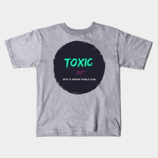 Toxic with a hidden noble soul Kids T-Shirt